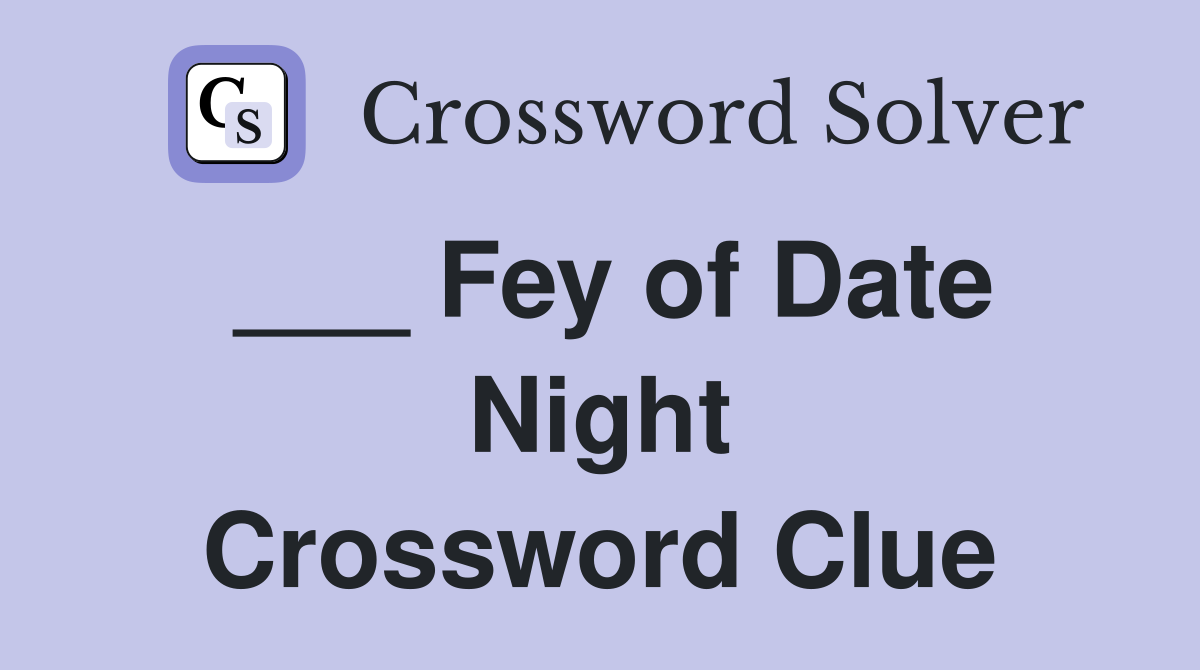 ___ Fey of Date Night Crossword Clue