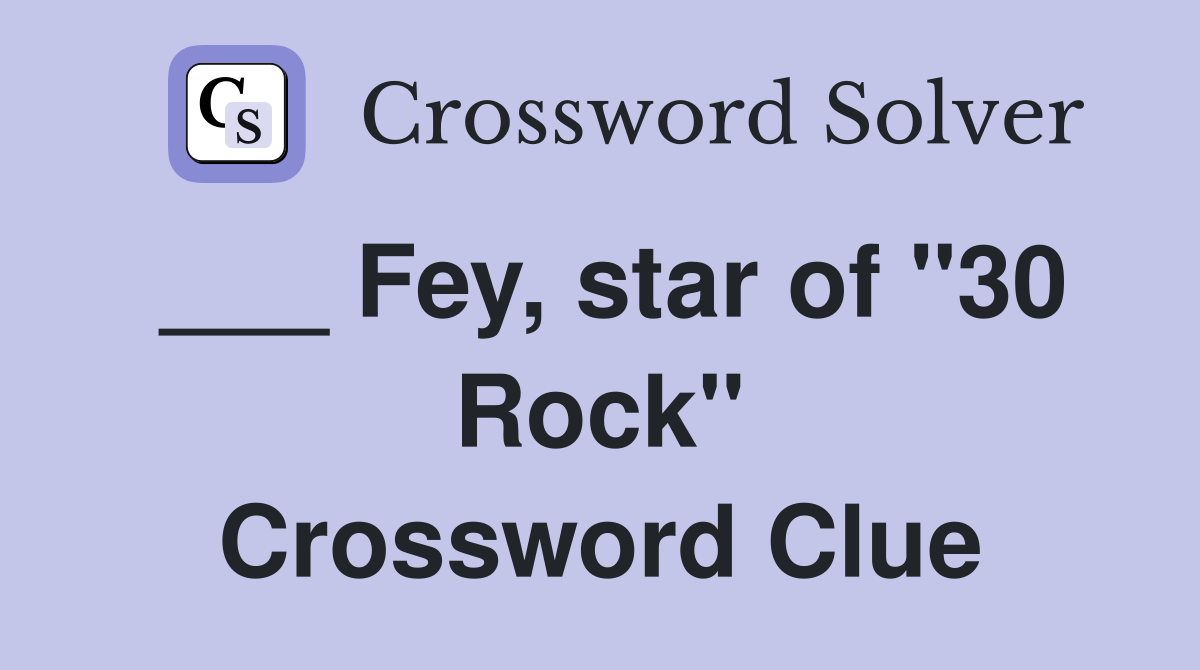 ___ Fey, star of "30 Rock" Crossword Clue