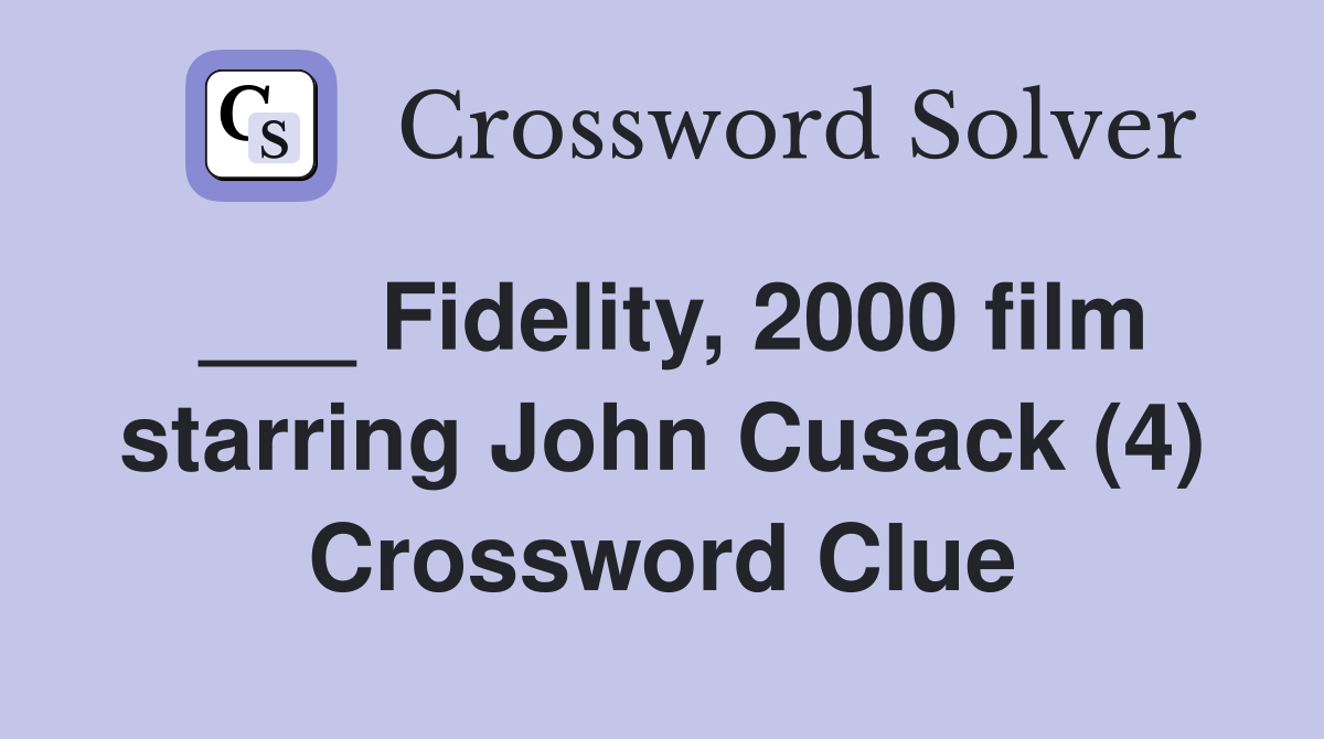 ___ Fidelity, 2000 film starring John Cusack (4) Crossword Clue