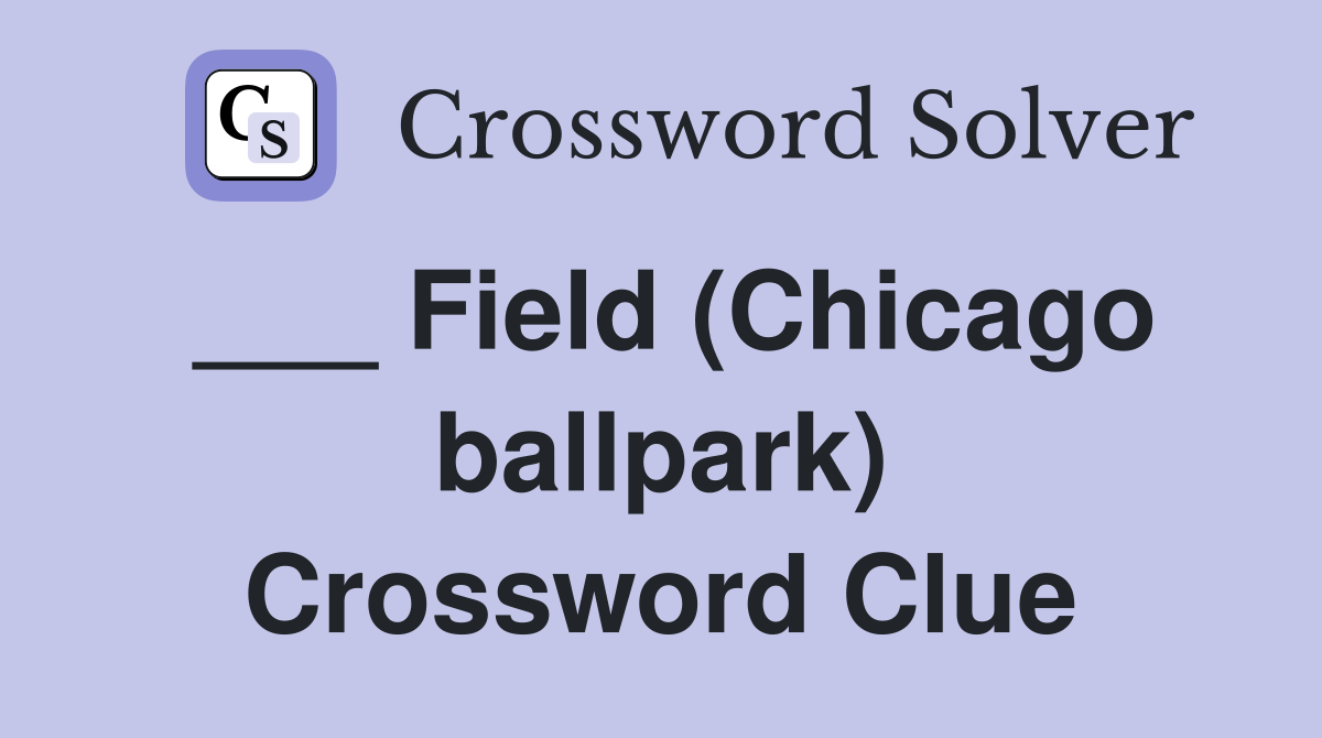 ___ Field (Chicago ballpark) Crossword Clue