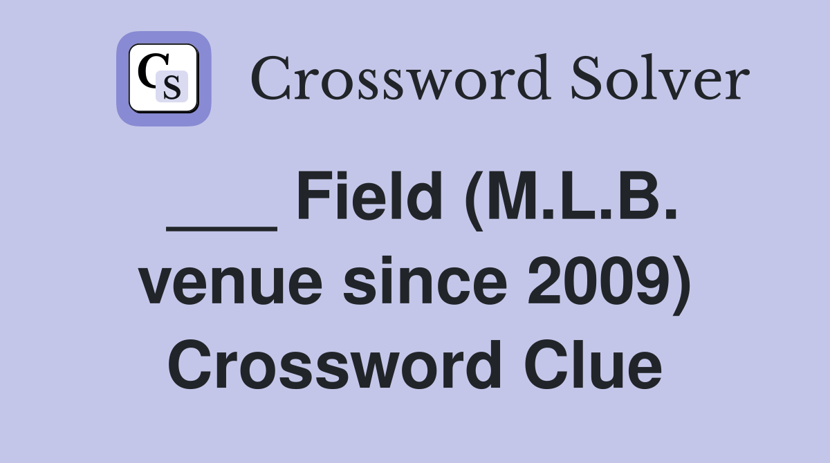 ___ Field (M.L.B. venue since 2009) Crossword Clue