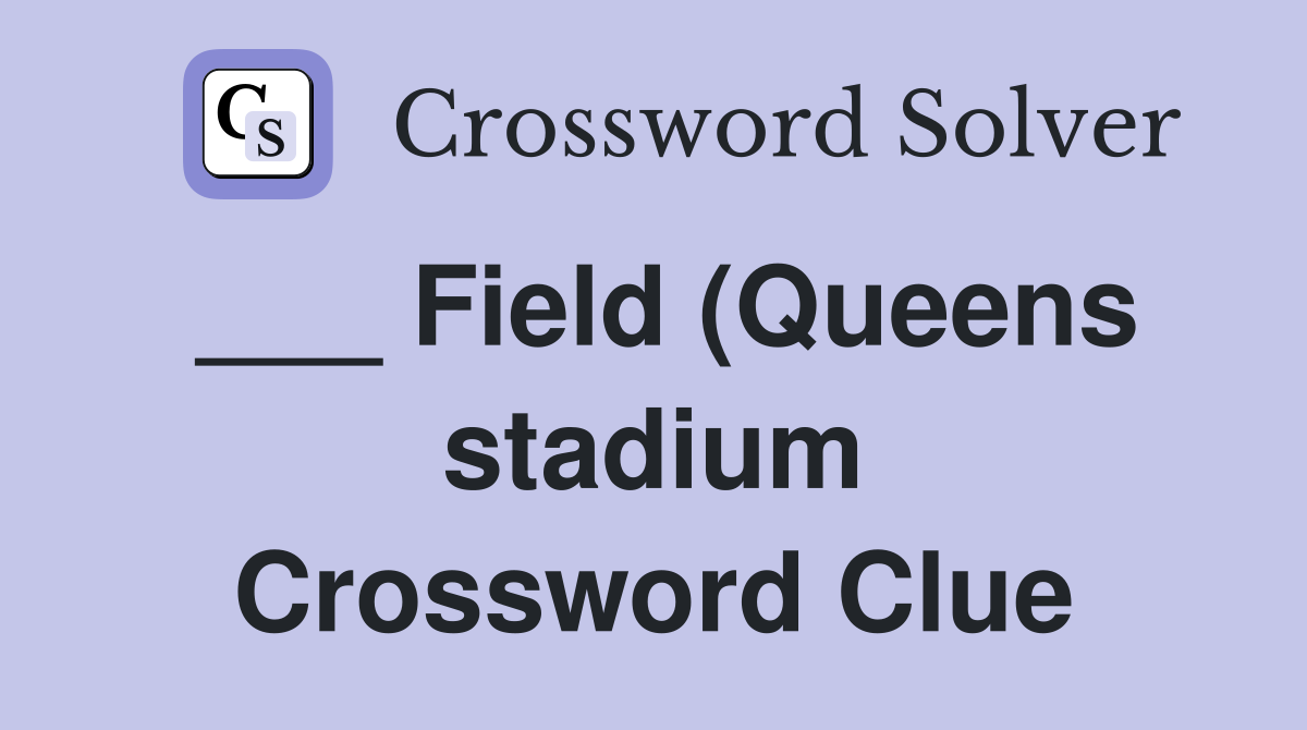 Field (Queens stadium) Crossword Clue Answers Crossword Solver Field (Queens stadium) Crossword Clue Answers Crossword Solver