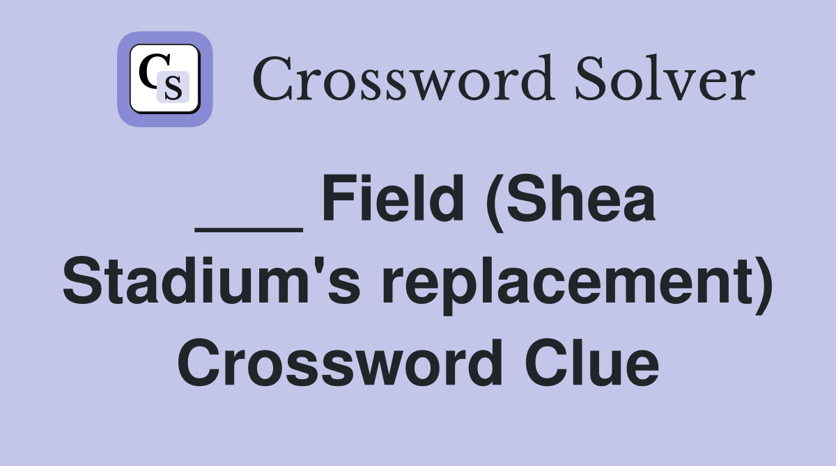 ___ Field (Shea Stadium's replacement) Crossword Clue