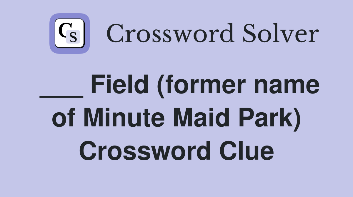 ___ Field (former name of Minute Maid Park) Crossword Clue