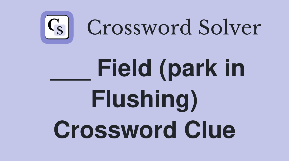 ___ Field (park in Flushing) Crossword Clue