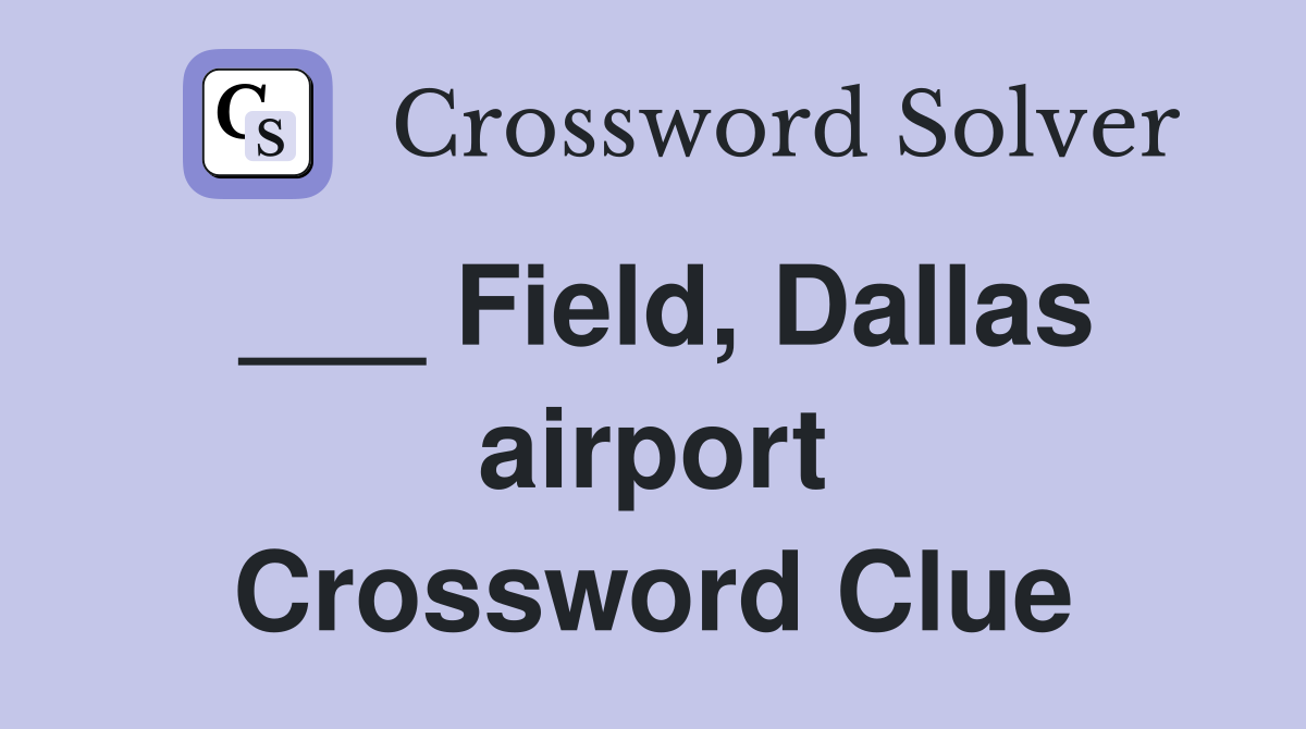 ___ Field, Dallas airport Crossword Clue