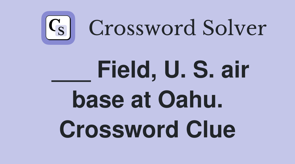 ___ Field, U. S. air base at Oahu. Crossword Clue