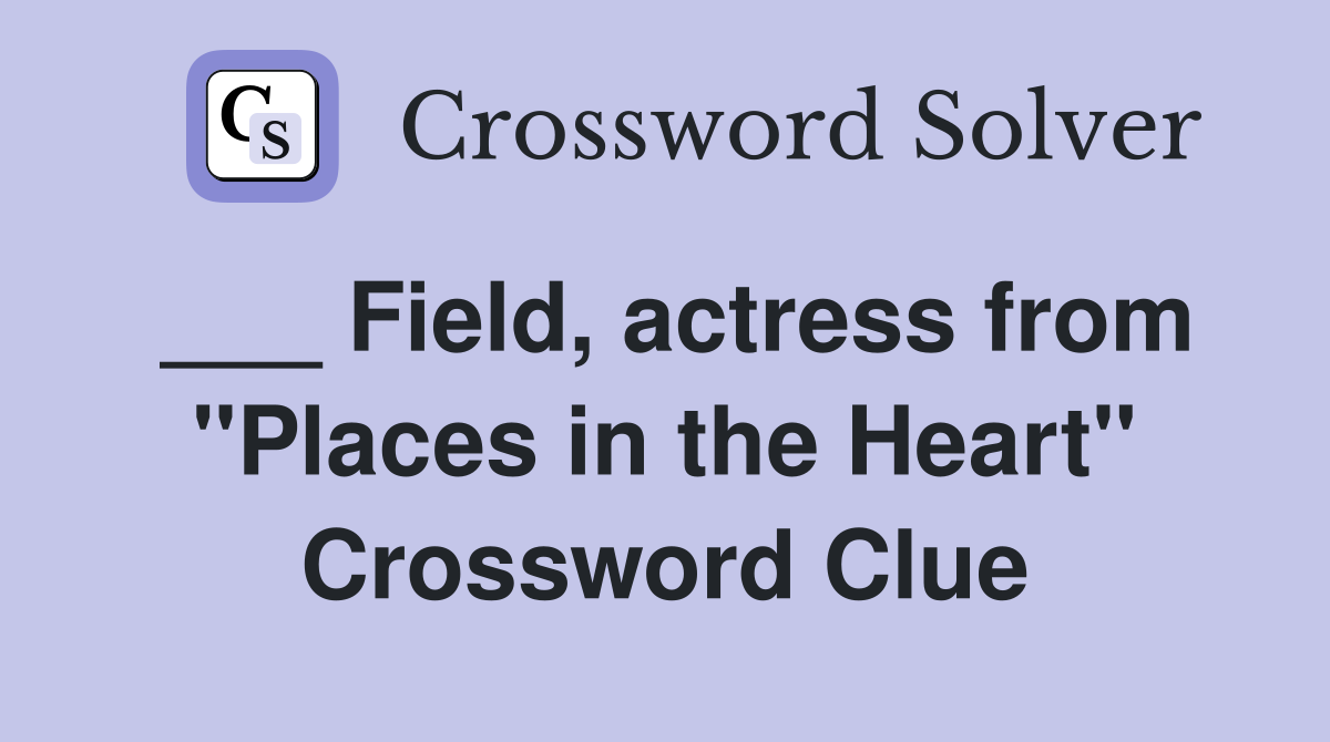 ___ Field, actress from "Places in the Heart" Crossword Clue