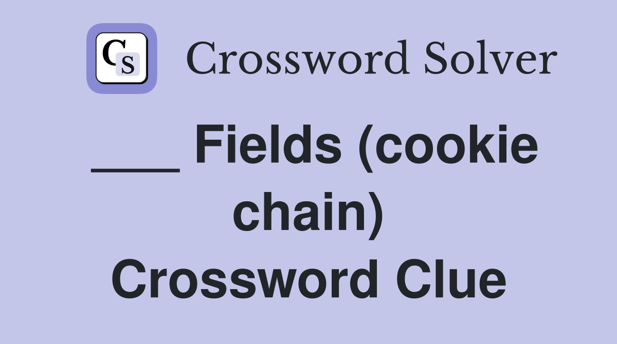___ Fields (cookie chain) Crossword Clue