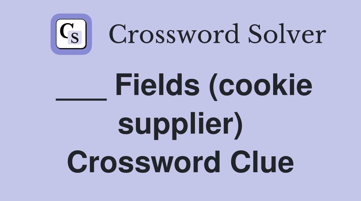 ___ Fields (cookie supplier) Crossword Clue