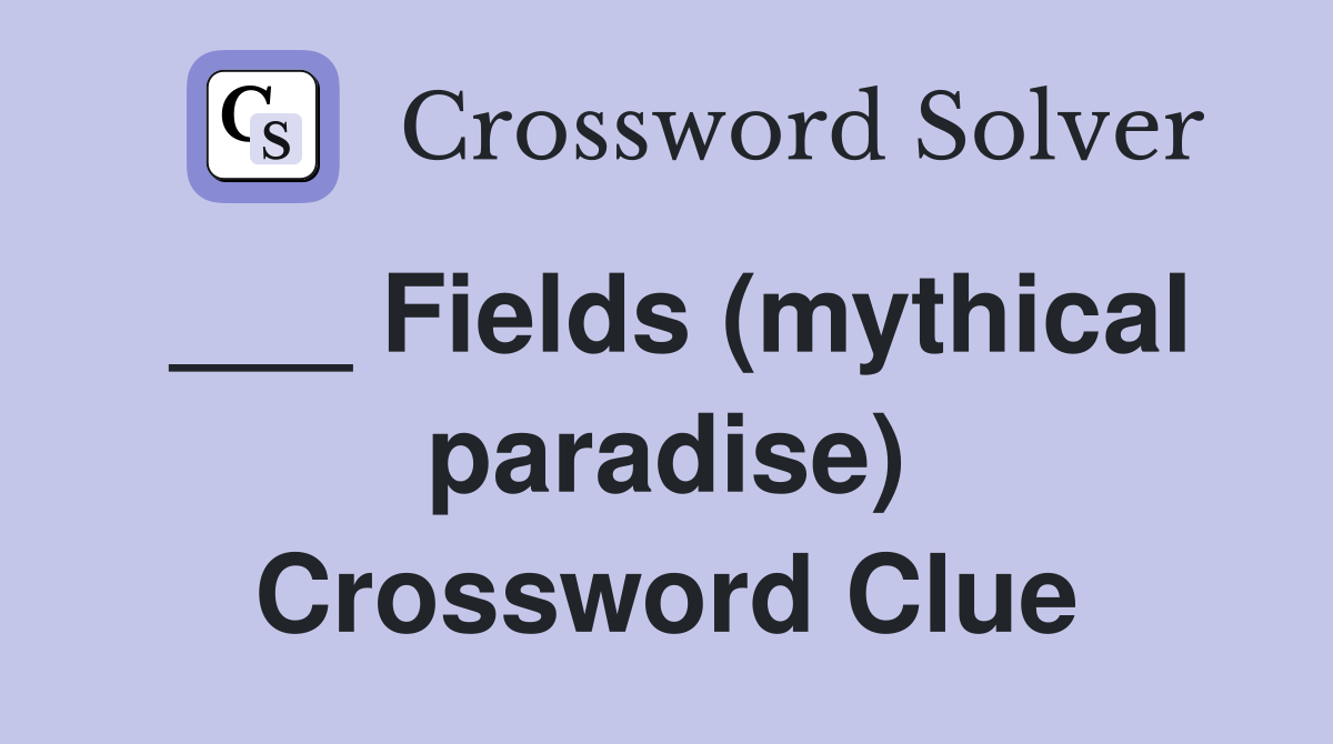 ___ Fields (mythical paradise) Crossword Clue
