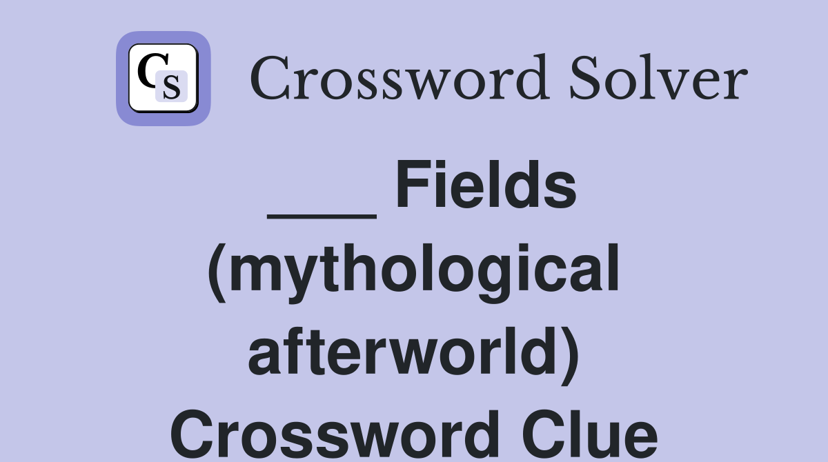 ___ Fields (mythological afterworld) Crossword Clue
