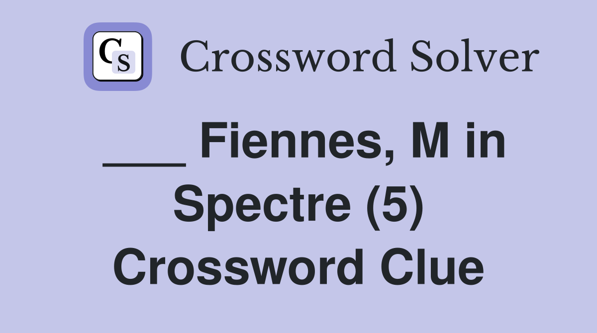 ___ Fiennes, M in Spectre (5) Crossword Clue