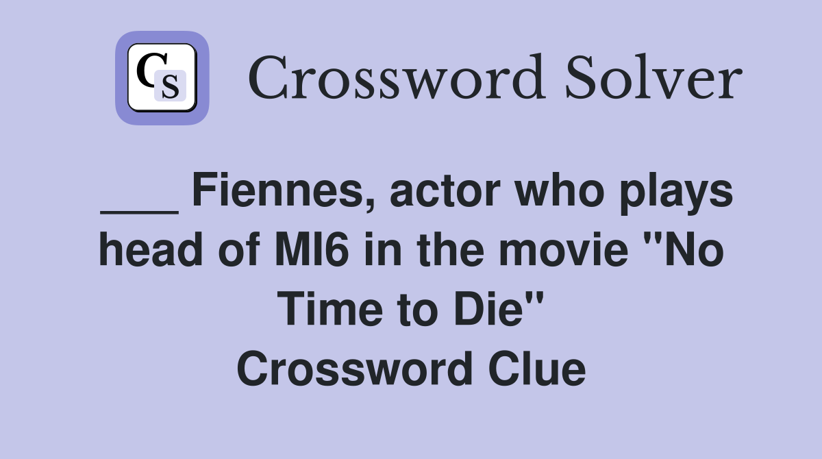 ___ Fiennes, actor who plays head of MI6 in the movie "No Time to Die" Crossword Clue
