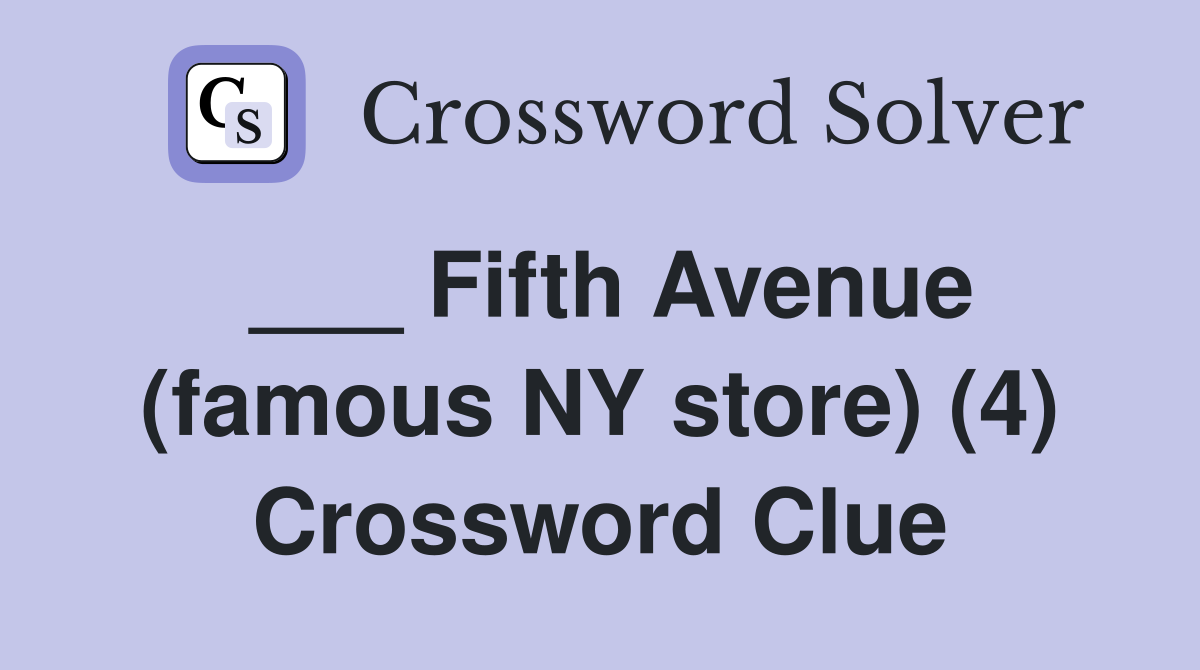 ___ Fifth Avenue (famous NY store) (4) Crossword Clue