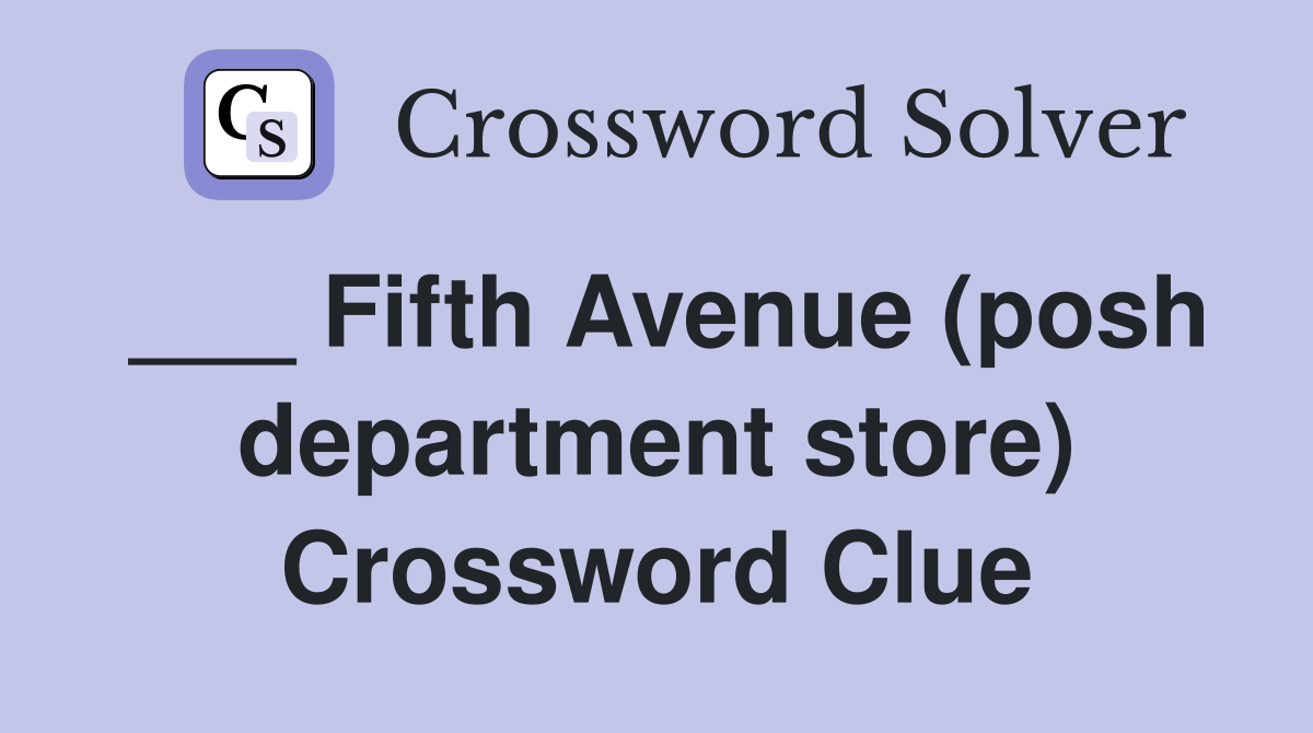 ___ Fifth Avenue (posh department store) Crossword Clue