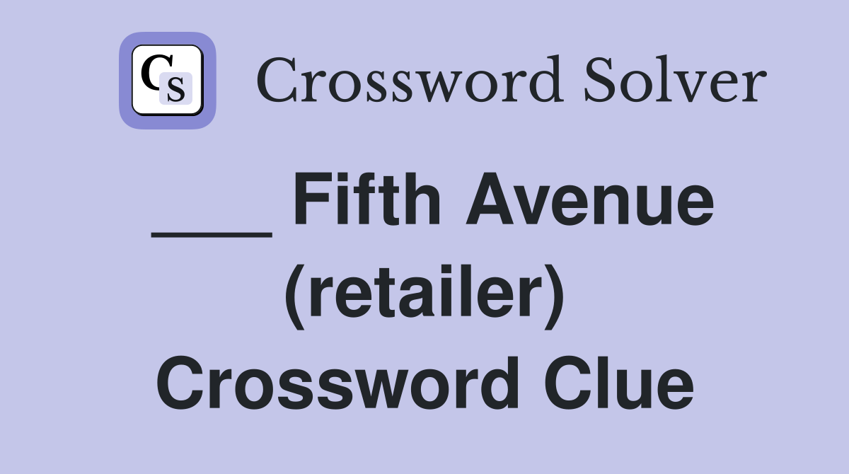 ___ Fifth Avenue (retailer) Crossword Clue