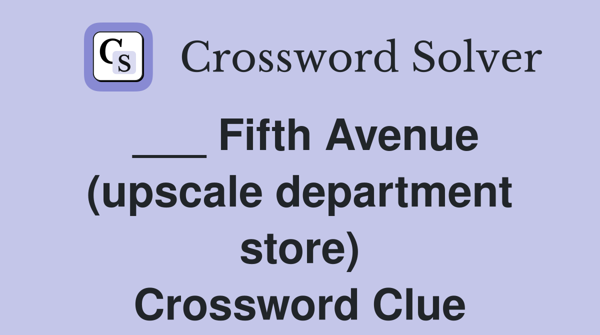 ___ Fifth Avenue (upscale department store) Crossword Clue