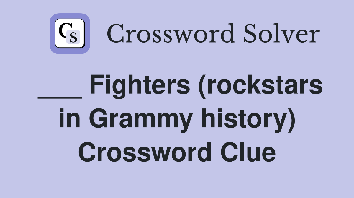 ___ Fighters (rockstars in Grammy history) Crossword Clue