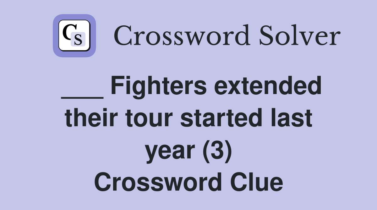 ___ Fighters extended their tour started last year (3) Crossword Clue