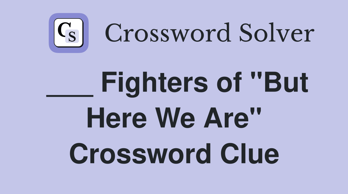 ___ Fighters of "But Here We Are" Crossword Clue