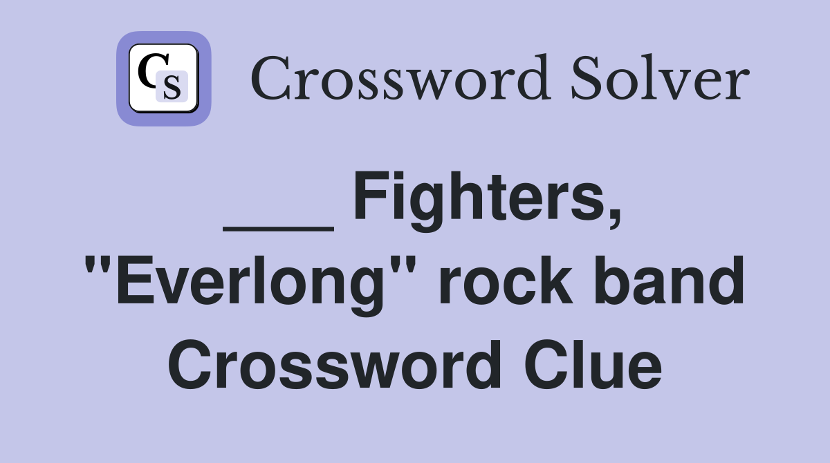 ___ Fighters, "Everlong" rock band Crossword Clue