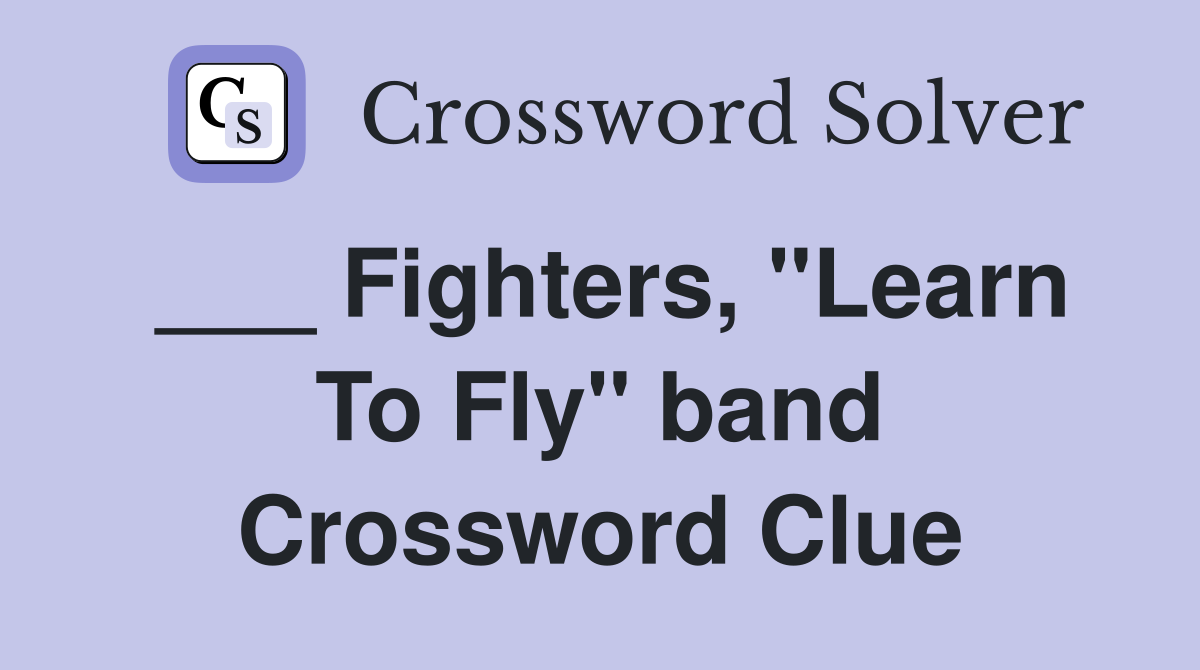 ___ Fighters, "Learn To Fly" band Crossword Clue