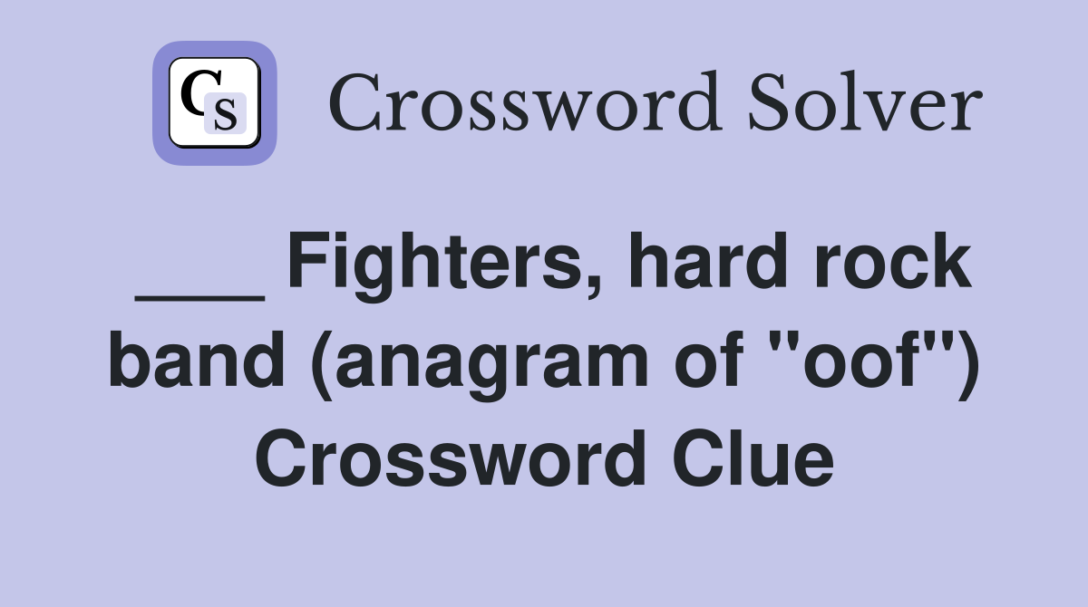 ___ Fighters, hard rock band (anagram of "oof") Crossword Clue