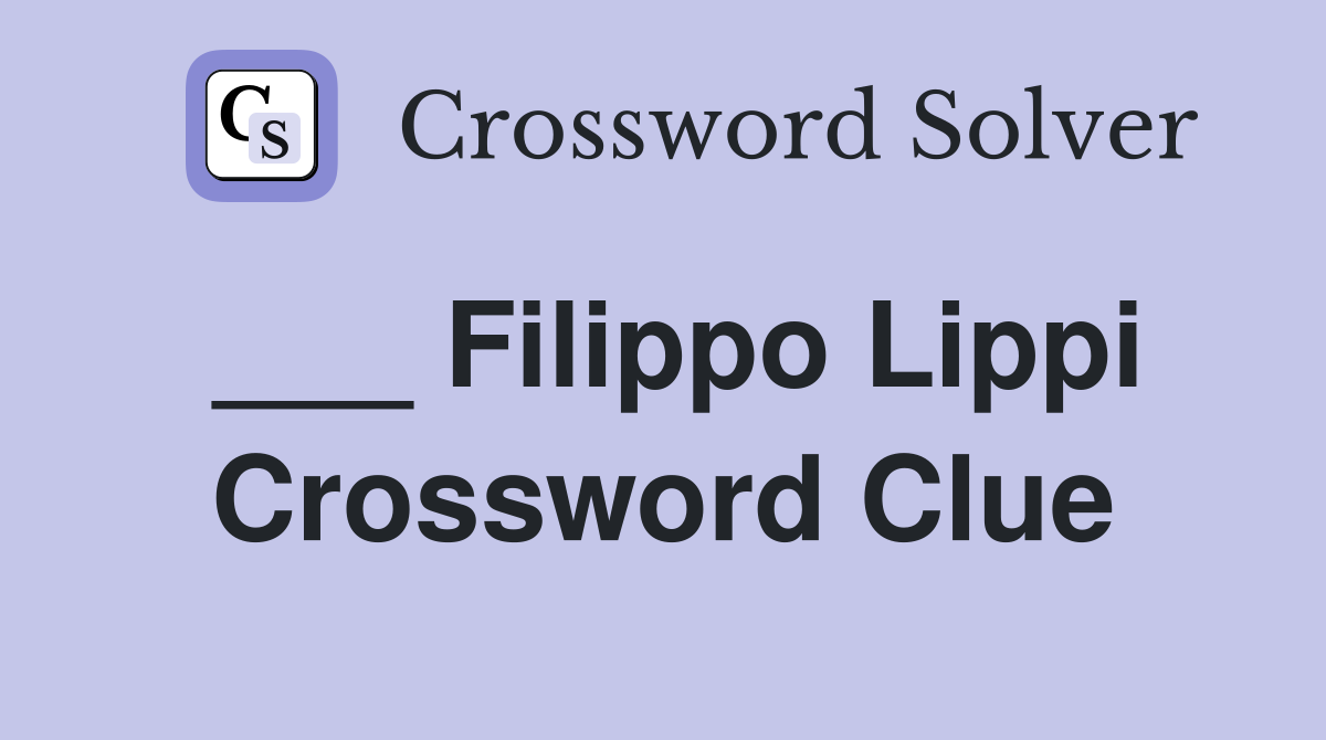___ Filippo Lippi Crossword Clue