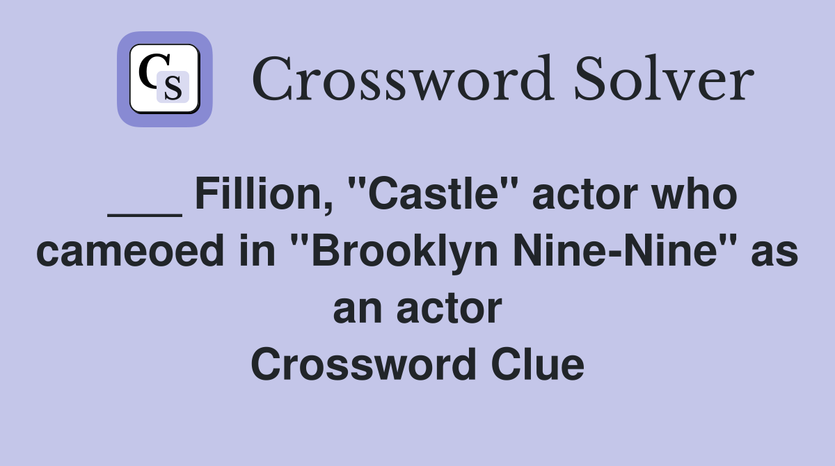 ___ Fillion, "Castle" actor who cameoed in "Brooklyn Nine-Nine" as an actor Crossword Clue