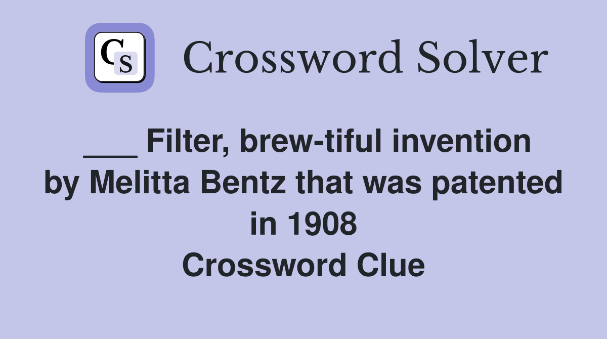 ___ Filter, brew-tiful invention by Melitta Bentz that was patented in 1908 Crossword Clue