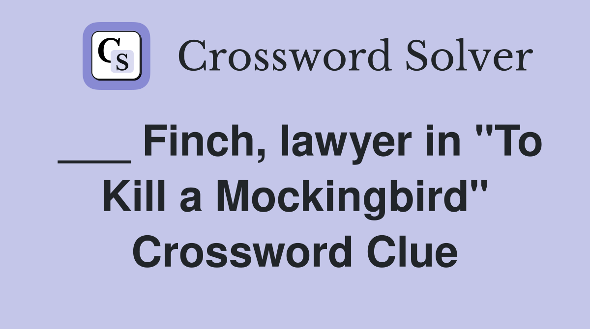 ___ Finch, lawyer in "To Kill a Mockingbird" Crossword Clue