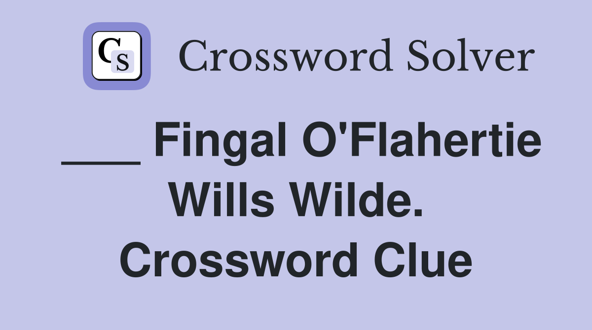 ___ Fingal O'Flahertie Wills Wilde. Crossword Clue