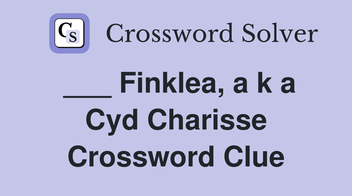 ___ Finklea, a k a Cyd Charisse Crossword Clue