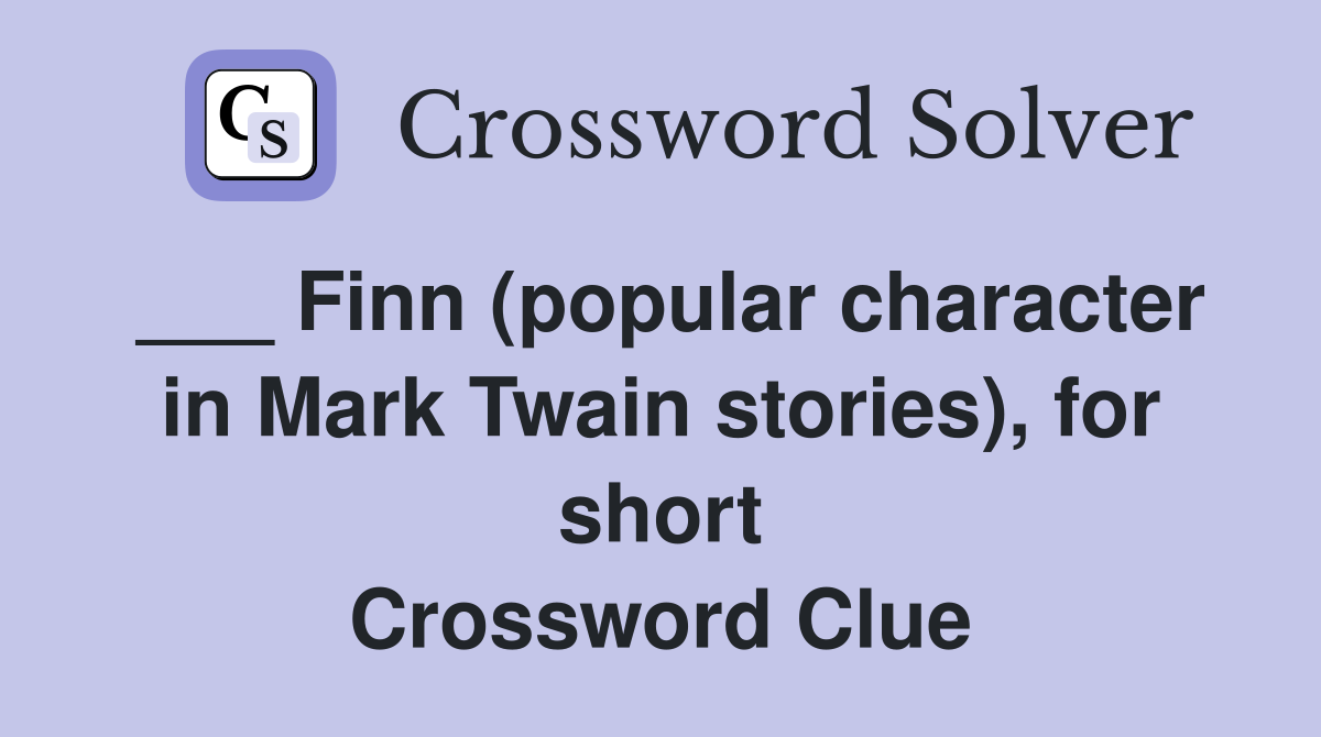 ___ Finn (popular character in Mark Twain stories), for short Crossword Clue