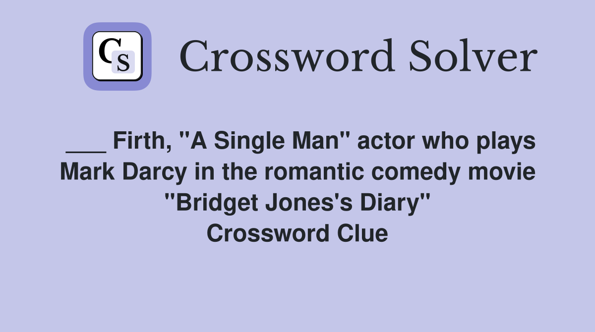 ___ Firth, "A Single Man" actor who plays Mark Darcy in the romantic comedy movie "Bridget Jones's Diary" Crossword Clue