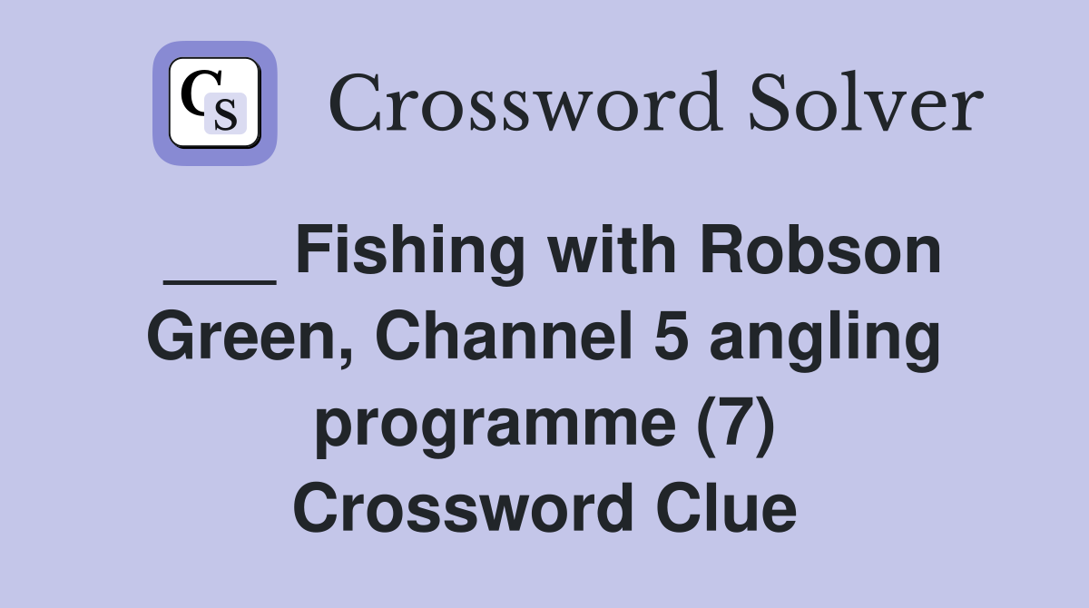 Fishing with Robson Green Channel 5 angling programme (7) Crossword
