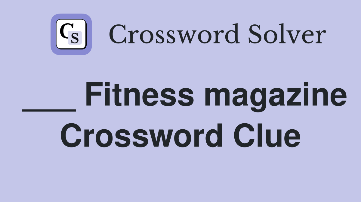 ___ Fitness magazine Crossword Clue