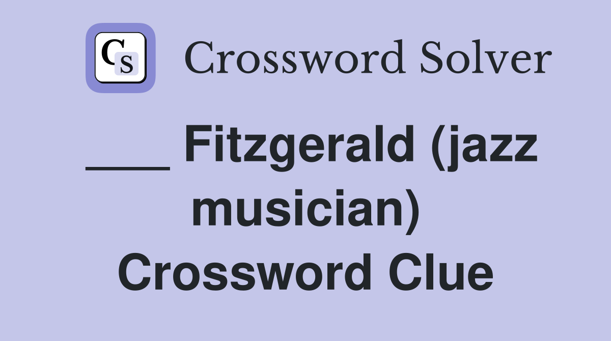___ Fitzgerald (jazz musician) Crossword Clue