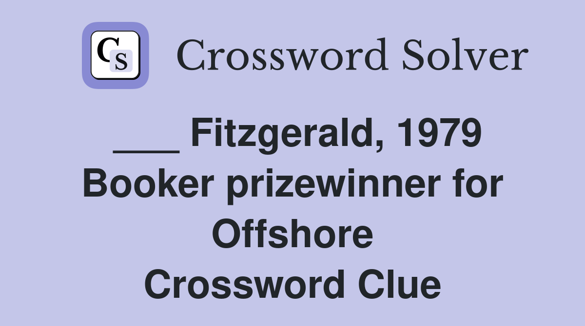 ___ Fitzgerald, 1979 Booker prizewinner for Offshore Crossword Clue