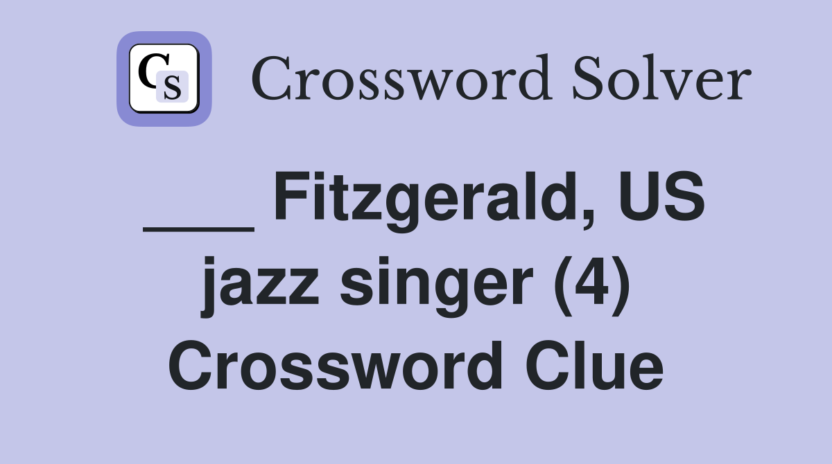 ___ Fitzgerald, US jazz singer (4) Crossword Clue