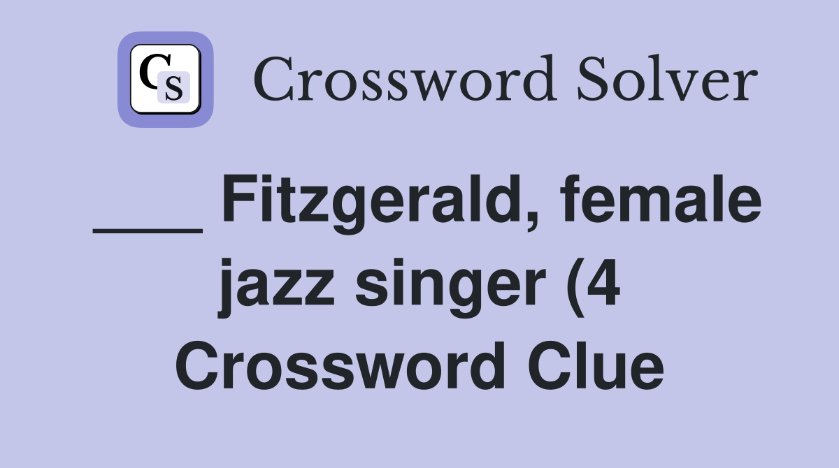 Fitzgerald female jazz singer (4) Crossword Clue Answers Crossword Fitzgerald female jazz singer (4) Crossword Clue Answers Crossword