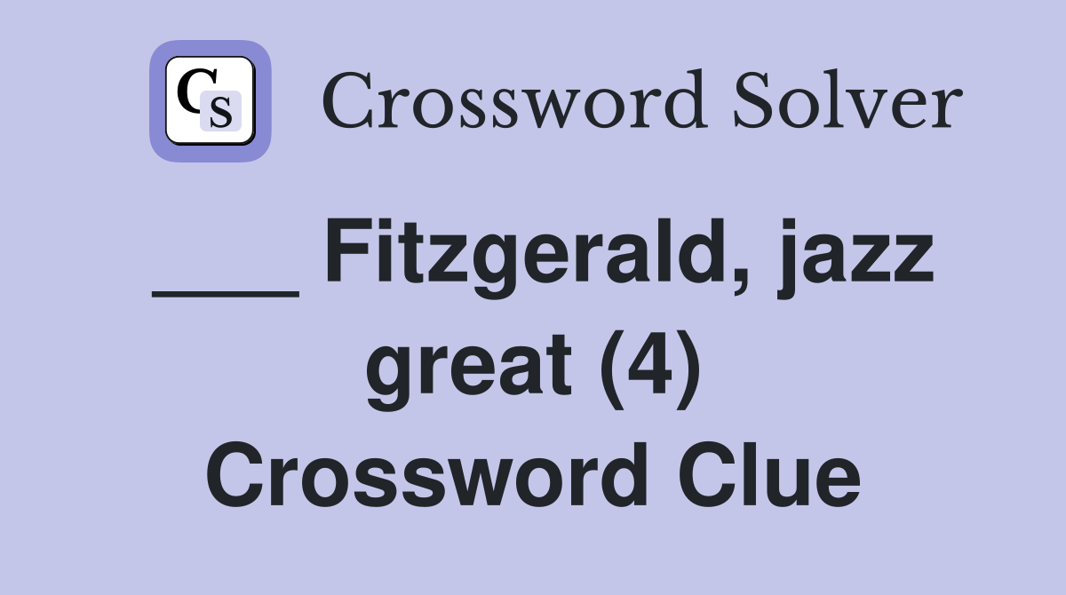 ___ Fitzgerald, jazz great (4) Crossword Clue