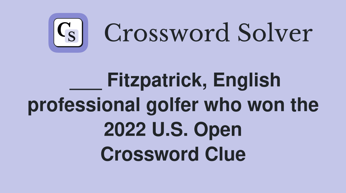 ___ Fitzpatrick, English professional golfer who won the 2022 U.S. Open Crossword Clue