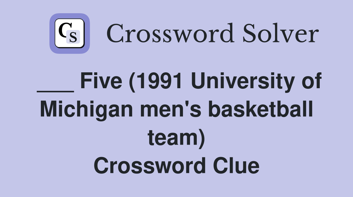 ___ Five (1991 University of Michigan men's basketball team) Crossword Clue