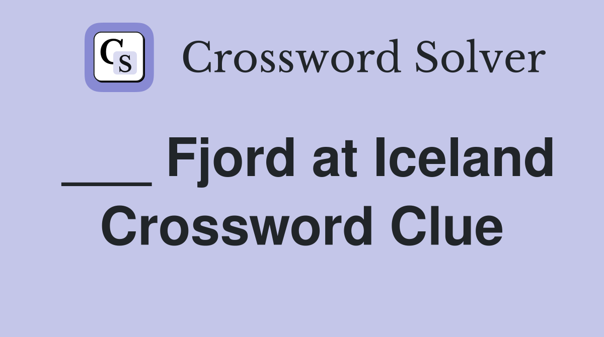___ Fjord at Iceland Crossword Clue
