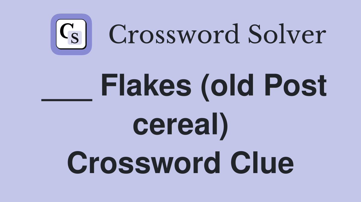 ___ Flakes (old Post cereal) Crossword Clue