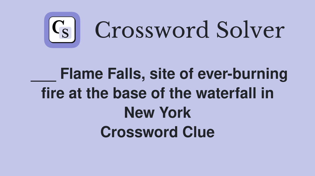 ___ Flame Falls, site of ever-burning fire at the base of the waterfall in New York Crossword Clue
