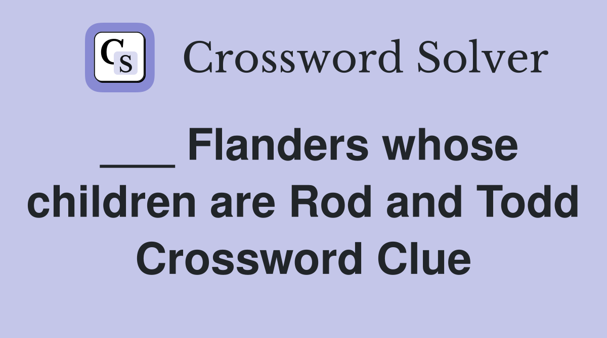 ___ Flanders whose children are Rod and Todd Crossword Clue