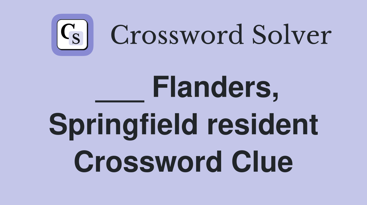 ___ Flanders, Springfield resident Crossword Clue